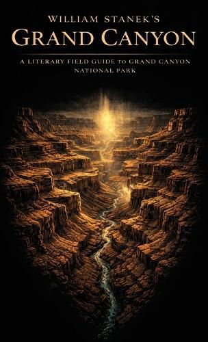 William Stanek's Grand Canyon: A Literary Field Guide to Grand Canyon National Park  by The Editors of American National Parks at Abbey's Bookshop, 