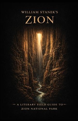 William Stanek's Zion: A Literary Field Guide to Zion National Park  by The Editors of American National Parks at Abbey's Bookshop, 