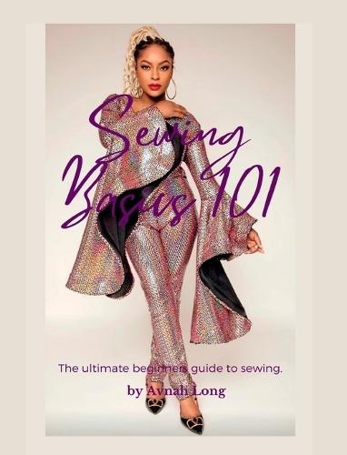 Sewing Basics 101: The ultimate beginners guide to sewing.  by Avnah Long at Abbey's Bookshop, 