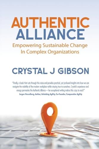Authentic Alliance: Empowering Sustainable Change in Complex Organizations  by Crystal J Gibson at Abbey's Bookshop, 