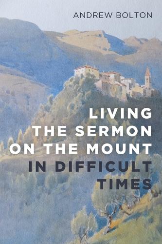 Living the Sermon on the Mount in Difficult Times  by Andrew Bolton at Abbey's Bookshop, 