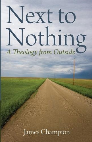 Next to Nothing: A Theology from Outside  by James Champion at Abbey's Bookshop, 