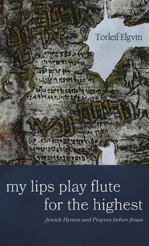 My Lips Play Flute for the Highest: Jewish Hymns and Prayers Before Jesus  by Torleif Elgvin at Abbey's Bookshop, 