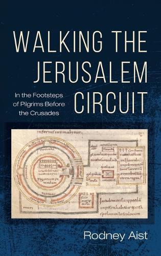 Walking the Jerusalem Circuit: In the Footsteps of Pilgrims Before the Crusades  by Rodney Aist at Abbey's Bookshop, 