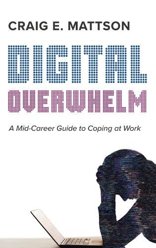 Digital Overwhelm: A Mid-Career Guide to Coping at Work  by Craig E Mattson at Abbey's Bookshop, 