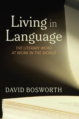 Living in Language: The Literary Word at Work in the World  by David Bosworth at Abbey's Bookshop, 