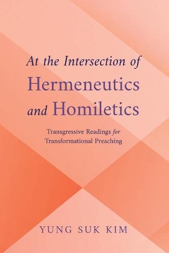 At the Intersection of Hermeneutics and Homiletics: Transgressive Readings for Transformational Preaching  by Yung Suk Kim at Abbey's Bookshop, 