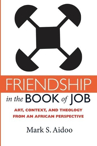 Friendship in the Book of Job: Art, Context, and Theology from an African Perspective  by Mark S Aidoo at Abbey's Bookshop, 