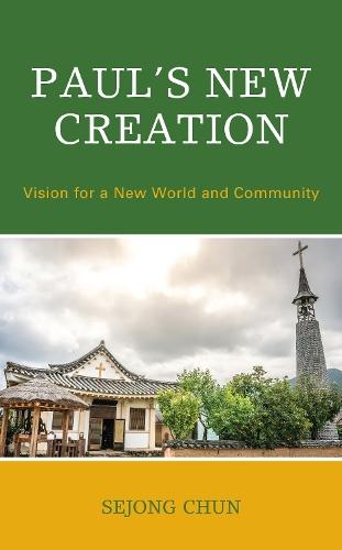 Paul’s New Creation: Vision for a New World and Community  by Sejong Chun at Abbey's Bookshop, 