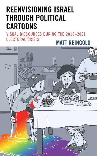 Reenvisioning Israel through Political Cartoons: Visual Discourses During the 2018–2021 Electoral Crisis  by Matt Reingold at Abbey's Bookshop, 