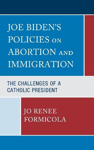 Joe Biden’s Policies on Abortion and Immigration: The Challenges of a Catholic President  by Jo Renee Formicola at Abbey's Bookshop, 