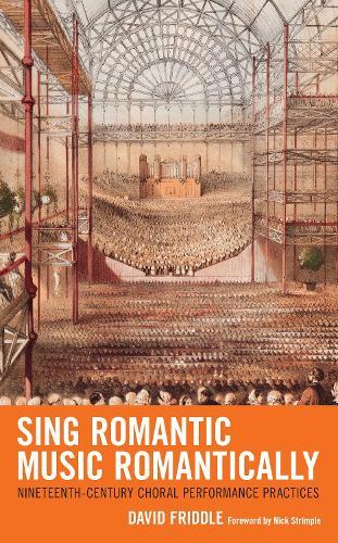Sing Romantic Music Romantically: Nineteenth-Century Choral Performance Practices  by David Friddle at Abbey's Bookshop, 