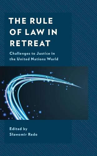 The Rule of Law in Retreat: Challenges to Justice in the United Nations World  by Slawomir Redo at Abbey's Bookshop, 