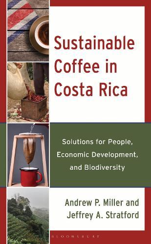 Sustainable Coffee in Costa Rica: Solutions for People, Economic Development, and Biodiversity  by Dr. or Prof. Andrew P. Miller (Wilkes University) at Abbey's Bookshop, 