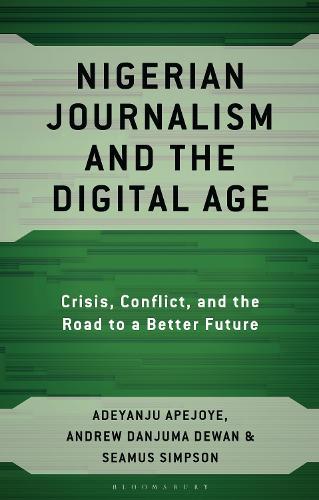 Nigerian Journalism and the Digital Age: Crisis, Conflict, and the Road to a Better Future