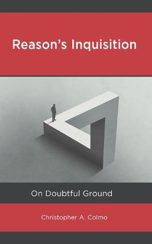 Reason’s Inquisition: On Doubtful Ground  by Christopher A. Colmo at Abbey's Bookshop, 