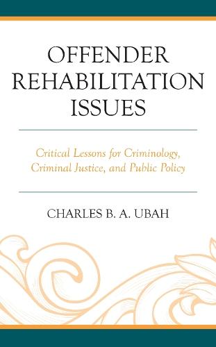 Offender Rehabilitation Issues: Critical Lessons for Criminology, Criminal Justice, and Public Policy  by Charles B.A. Ubah at Abbey's Bookshop, 