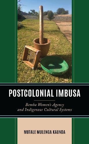 Postcolonial Imbusa: Bemba Women’s Agency and Indigenous Cultural Systems  by Mutale Mulenga Kaunda at Abbey's Bookshop, 