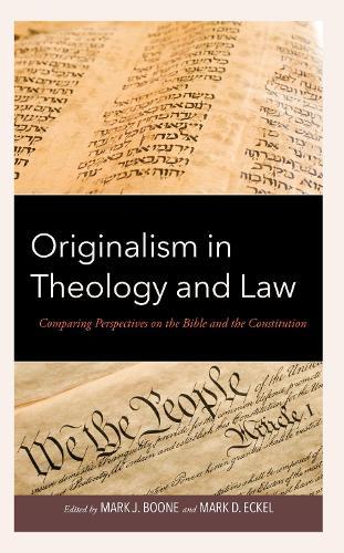 Originalism in Theology and Law: Comparing Perspectives on the Bible and the Constitution  by Mark J. Boone at Abbey's Bookshop, 