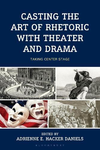 Casting the Art of Rhetoric with Theater and Drama: Taking Center Stage  by Adrienne E. Hacker Daniels at Abbey's Bookshop, 