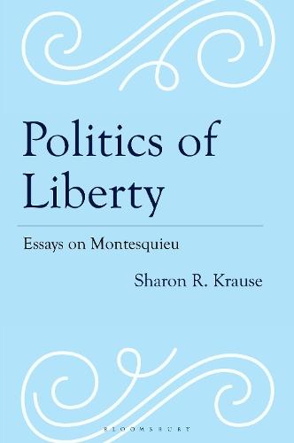 Politics of Liberty: Essays on Montesquieu  by Sharon R. Krause at Abbey's Bookshop, 