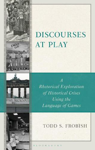 Discourses at Play: A Rhetorical Exploration of Historical Crises Using the Language of Games