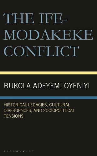 The Ife-Modakeke Conflict: Historical Legacies, Cultural Divergences, and Sociopolitical Tensions