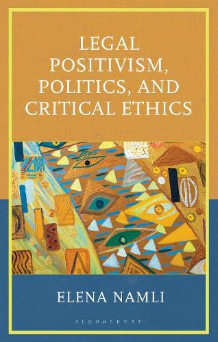 Legal Positivism, Politics, and Critical Ethics  by Elena Namli at Abbey's Bookshop, 