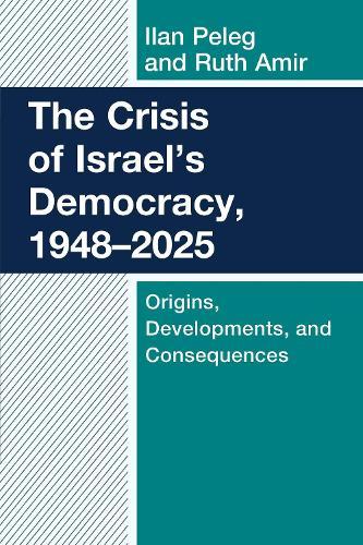 The Crisis of Israel's Democracy, 1948–2025: Origins, Developments, and Consequences  by Ilan Peleg at Abbey's Bookshop, 