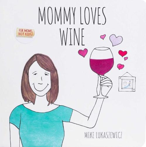 Mommy Loves Wine  by Mike Lukaszewicz at Abbey's Bookshop, 