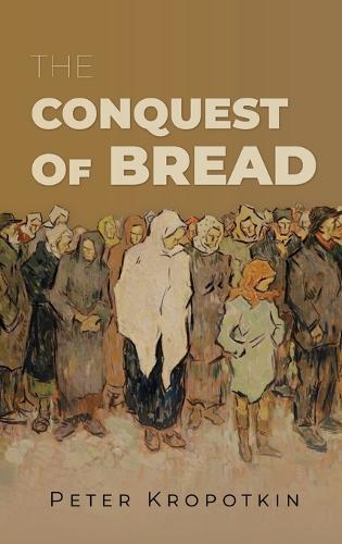 The Conquest of Bread  by Peter Kropotkin at Abbey's Bookshop, 