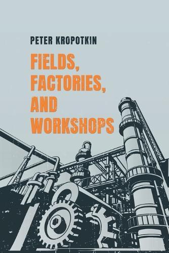 Fields, Factories, and Workshops  by Peter Kropotkin at Abbey's Bookshop, 
