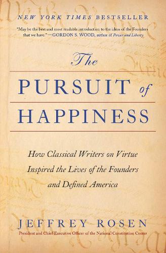 The Pursuit of Happiness: How Classical Writers on Virtue Inspired the Lives of the Founders and Defined America  by Jeffrey Rosen at Abbey's Bookshop, 
