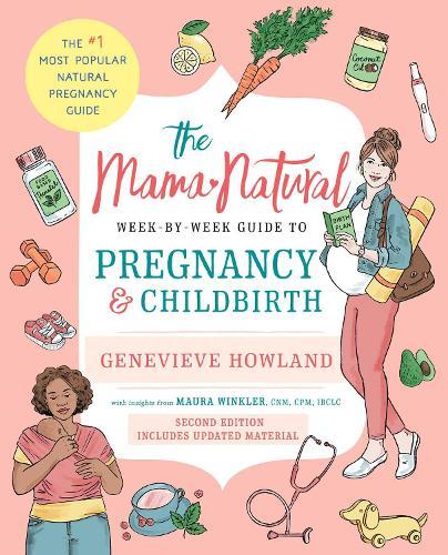 The Mama Natural Week-by-Week Guide to Pregnancy and Childbirth: Second Edition  by Genevieve Howland at Abbey's Bookshop, 