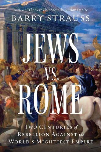 Jews vs. Rome: Two Centuries of Rebellion Against the World's Mightiest Empire  by Barry Strauss at Abbey's Bookshop, 
