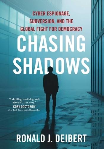 Chasing Shadows: Cyber Espionage, Subversion, and the Global Fight for Democracy  by Ronald J Deibert at Abbey's Bookshop, 