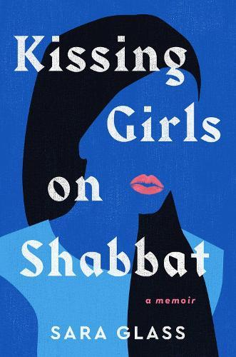 Kissing Girls on Shabbat: A Memoir  by Sara Glass at Abbey's Bookshop, 