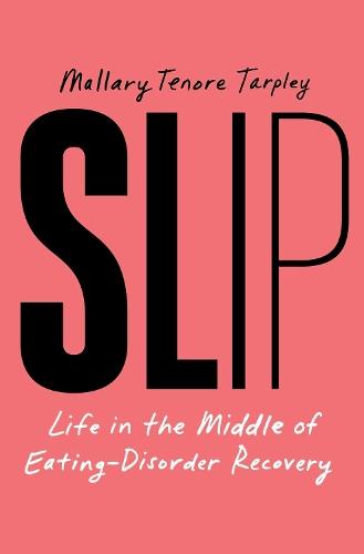 Slip: Life in the Middle of Eating Disorder Recovery  by Mallary Tenore Tarpley at Abbey's Bookshop, 