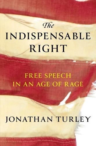 The Indispensable Right: Free Speech in an Age of Rage  by Jonathan Turley at Abbey's Bookshop, 