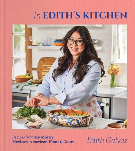 In Edith's Kitchen: Recipes from My Mostly Mexican-American Home to Yours (A Cookbook)  by Edith Galvez at Abbey's Bookshop, 