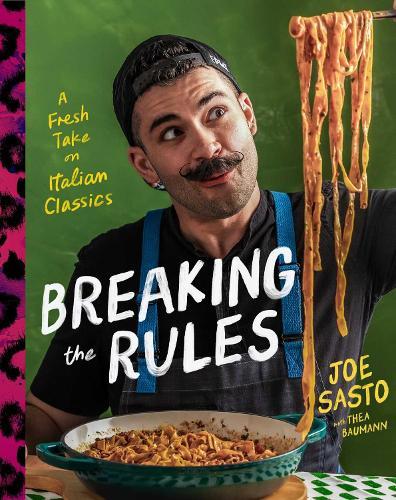 Breaking the Rules: A Fresh Take on Italian Classics (A Cookbook)  by Joe Sasto at Abbey's Bookshop, 