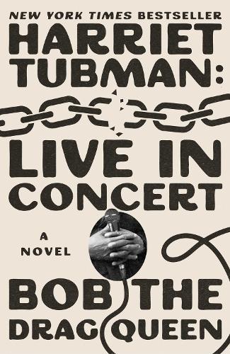 Harriet Tubman: Live in Concert: A Novel  by Bob the Drag Queen at Abbey's Bookshop, 