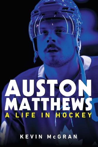 Auston Matthews: A Life in Hockey  by Kevin McGran at Abbey's Bookshop, 