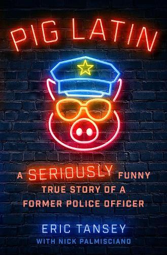 Pig Latin: A Seriously Funny True Story of a Former Police Officer  by Eric Tansey at Abbey's Bookshop, 