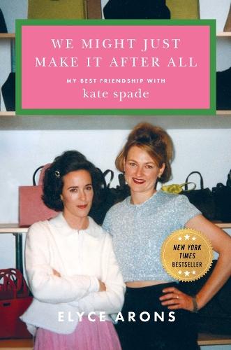 We Might Just Make It After All: My Best Friendship with Kate Spade  by Elyce Arons at Abbey's Bookshop, 