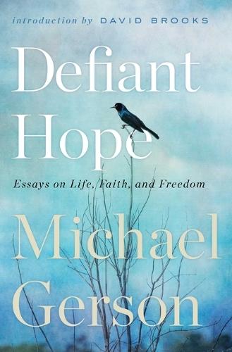 Defiant Hope: Essays on Life, Faith, and Freedom  by Michael Gerson at Abbey's Bookshop, 