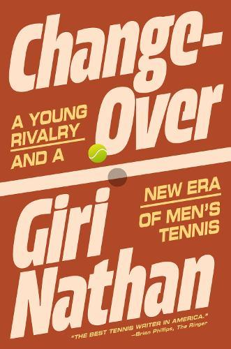 Changeover: A Young Rivalry and a New Era of Men's Tennis  by Giri Nathan at Abbey's Bookshop, 