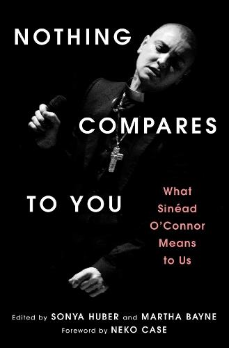 Nothing Compares to You: What Sinead O'Connor Means to Us  by Sonya Huber at Abbey's Bookshop, 