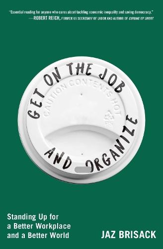 Get on the Job and Organize: Standing Up for a Better Workplace and a Better World