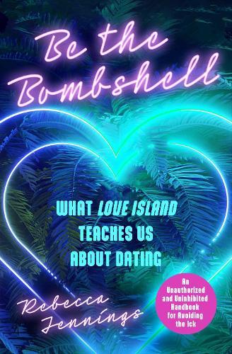 Be the Bombshell: What Love Island Teaches Us About Dating  by Rebecca Jennings at Abbey's Bookshop, 